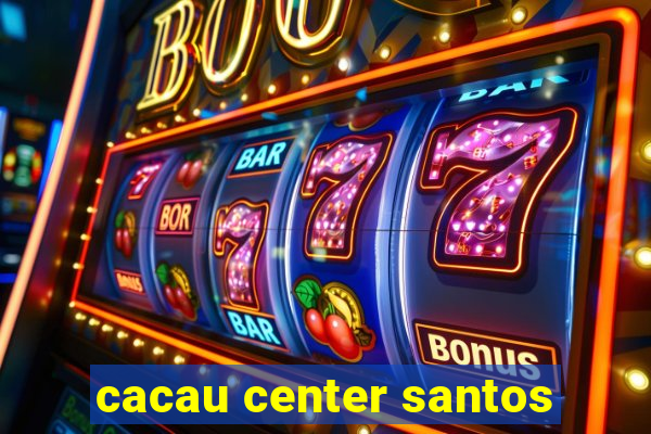 cacau center santos